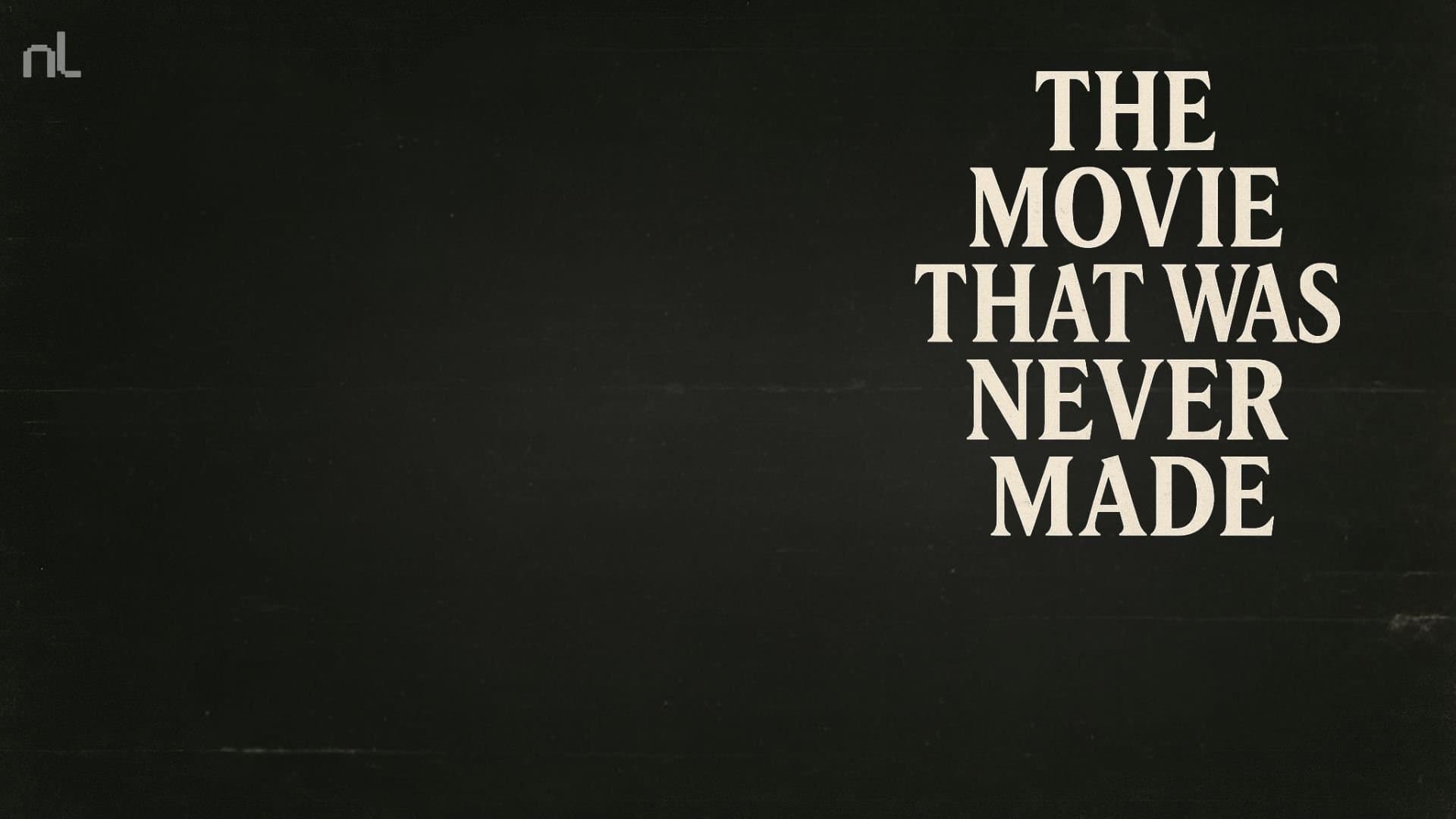 The Movie That Was Never Made